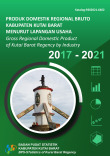 Produk Domestik Regional Bruto Kabupaten Kutai Barat Menurut Lapangan Usaha 2017-2021
